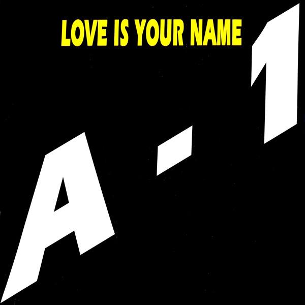 A-1 (2) - Love Is Your Name