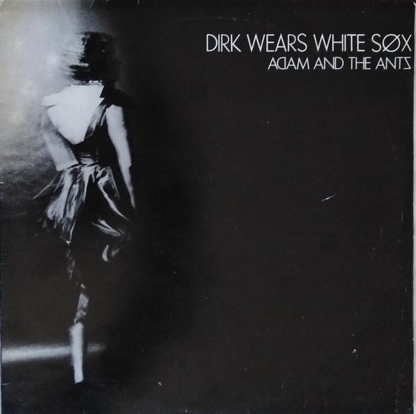 Adam And The Ants - Dirk Wears White Sox