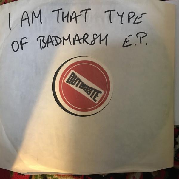 Badmarsh - I Am That Type Of Badmarsh EP