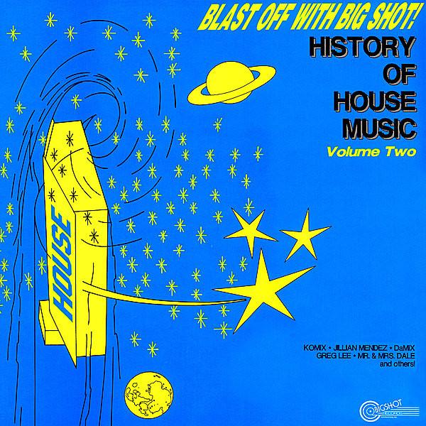 - Blast Off With Big Shot! History Of House Music - Volume Two