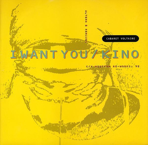 Cabaret Voltaire - I Want You / Kino (Altern 8 Remixes / C/V Western Re-Works: 92)