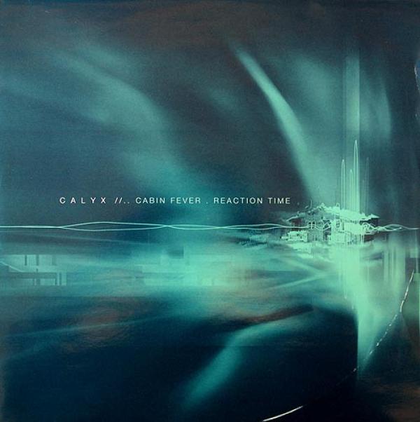 Calyx - Cabin Fever / Reaction Time