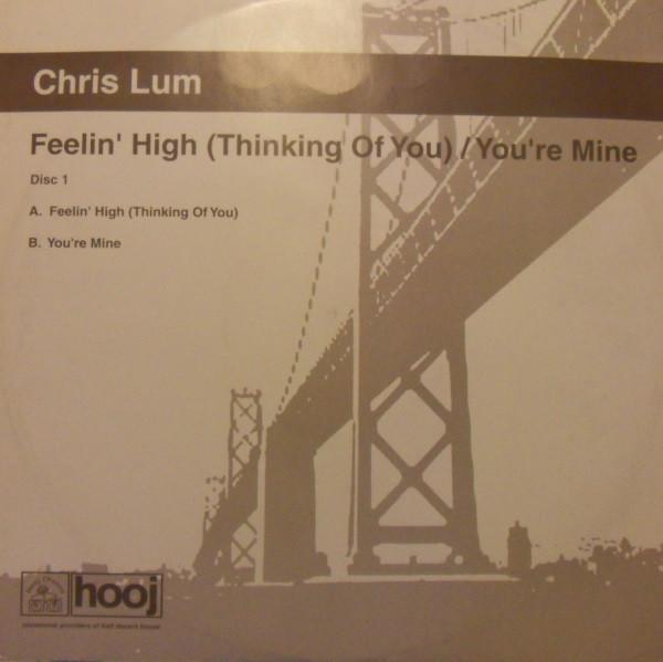 Chris Lum - Feelin' High (Thinking Of You) / You're Mine (Disc One)