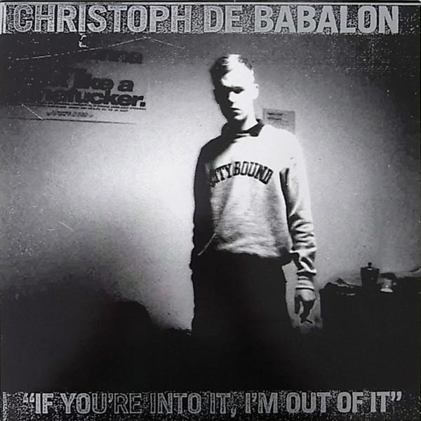Christoph De Babalon - If You're Into It, I'm Out Of It