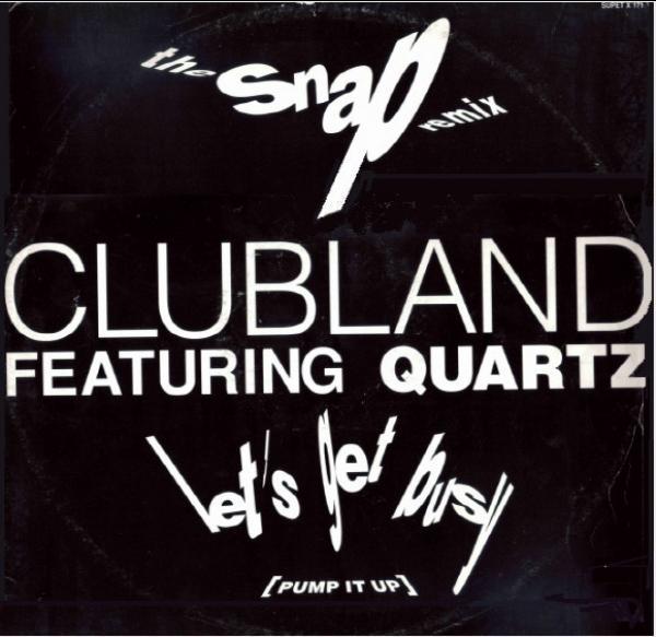 Clubland, Quartz (2) - Let's Get Busy (Pump It Up) (The Snap Remix)