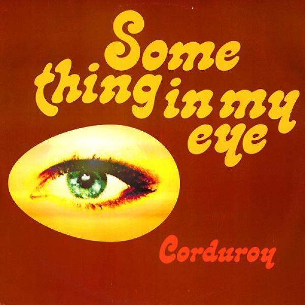 Corduroy - Something In My Eye