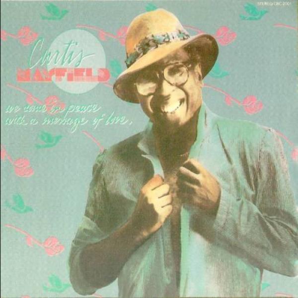 Curtis Mayfield - We Come In Peace With A Message Of Love