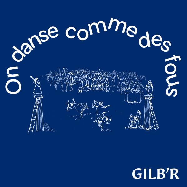 DJ Gilb'R - On Danse Comme Des Fous