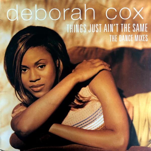 Deborah Cox - Things Just Ain't The Same (The Dance Mixes)