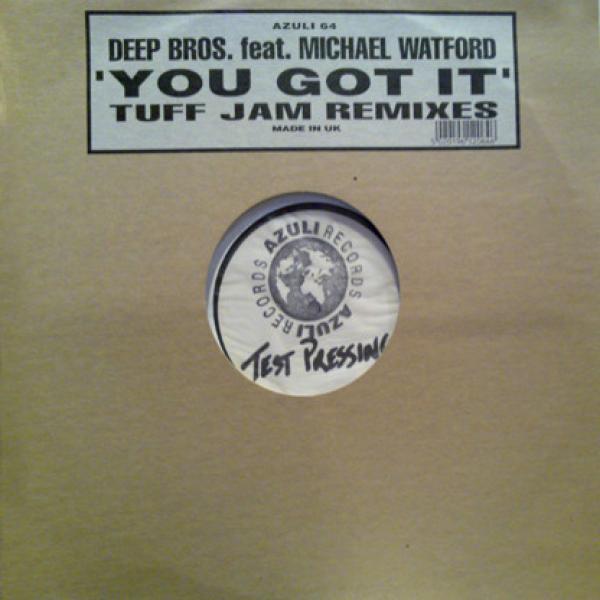 Deep Bros., Michael Watford - You Got It (Tuff Jam Remixes)