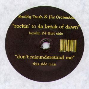 Freddy Fresh & His Orchestra - Rockin' To Da Break Of Dawn / Don't Misunderstand Me