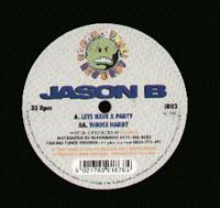 Jason B - Let's Have A Party / Whose Hard?