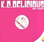 K.C. Delicious - Say What!