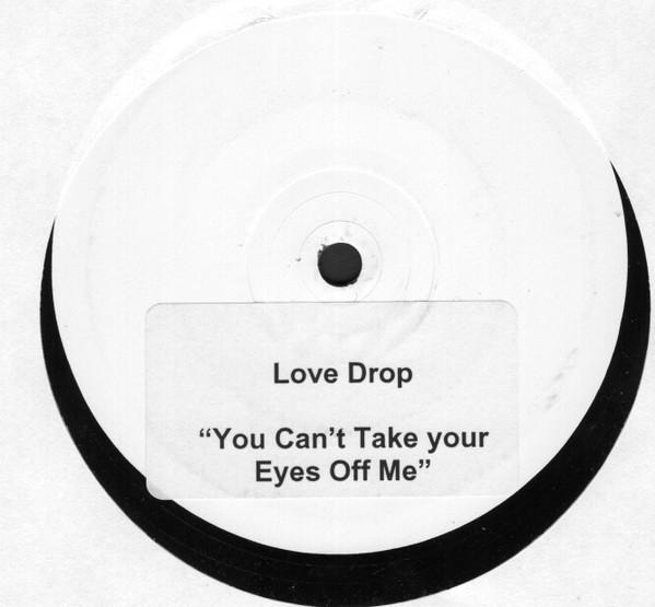 Love Drop - You Can't Take Your Eyes Off Me