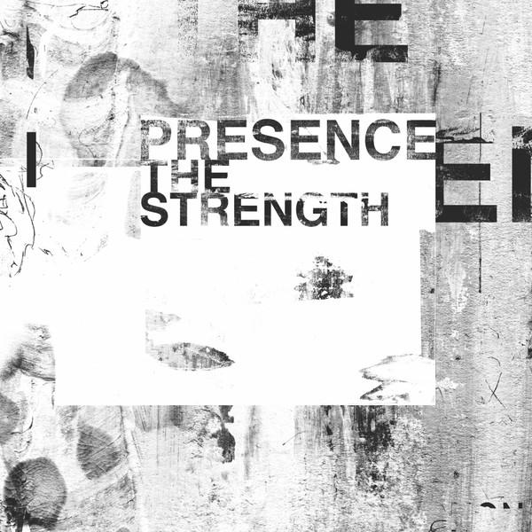 Presence - The Strength