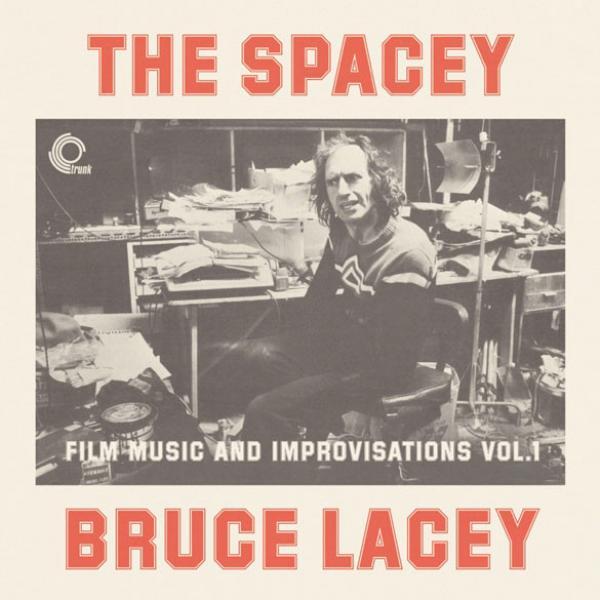 Prof. Bruce Lacey - The Spacey Bruce Lacey - Film Music And Improvisations Vol. 1