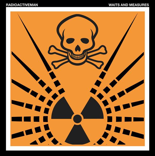 Radioactive Man - Waits And Measures