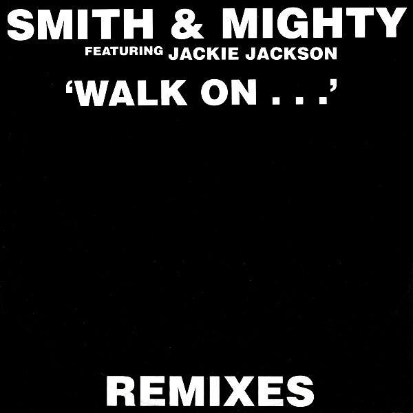 Smith & Mighty, Jackie Jackson (2) - Walk On... (Remixes)