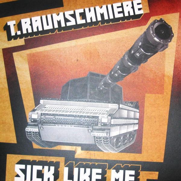 T.Raumschmiere - Sick Like Me
