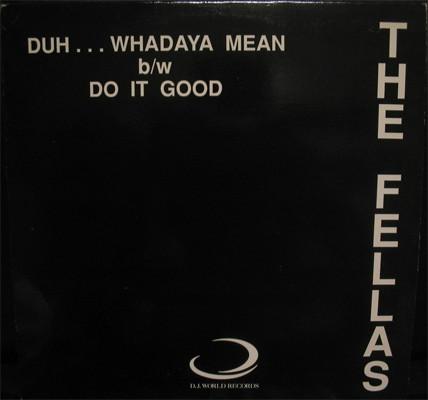 The Fellas - Duh...Whadaya Mean / Do It Good