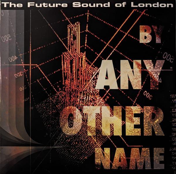 The Future Sound Of London - By Any Other Name