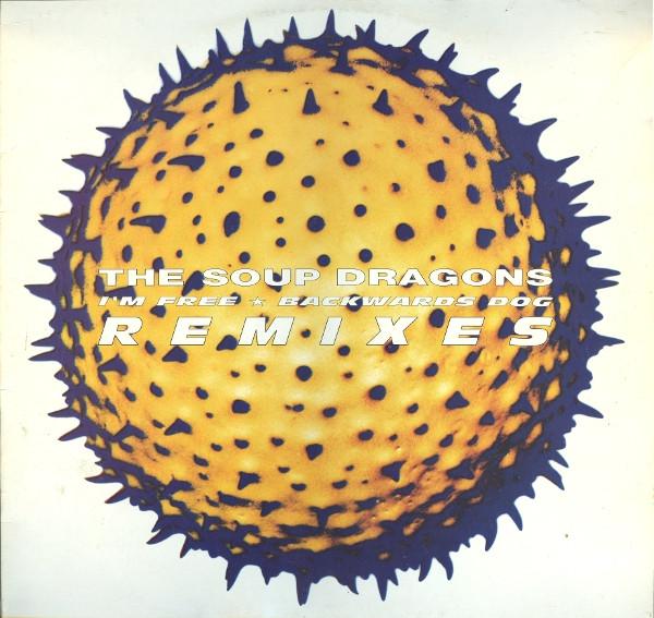 The Soup Dragons - I'm Free /  Backwards Dog (Remixes)