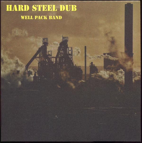 The Well Pack Band - Hard Steel Dub