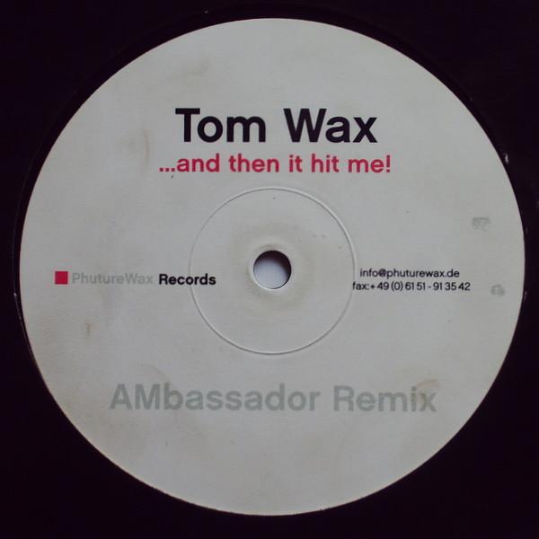 Tom Wax - ...And Then It Hit Me! (AMbassador Remix)