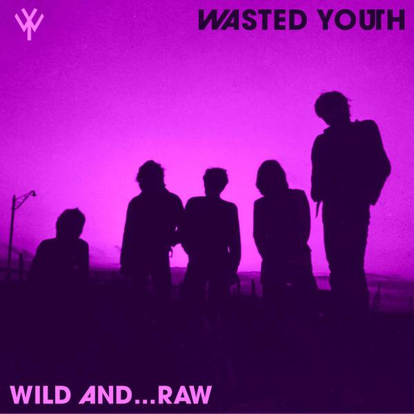 Wasted Youth (3) - Wild And...Raw